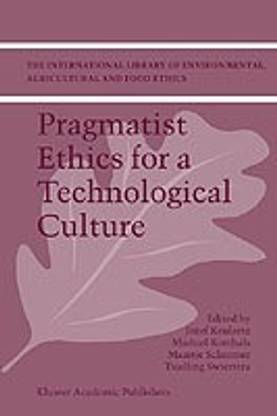 Pragmatist Ethics for a Technological Culture