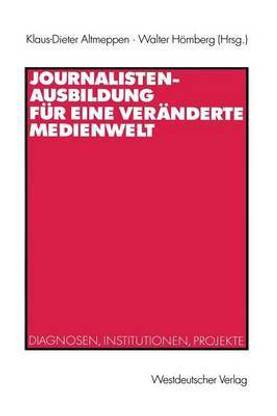 Journalistenausbildung fuer eine veraenderte Medienwelt
