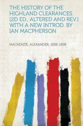 The History of the Highland Clearances. [2d Ed., Altered and Rev.] with a New Introd. by Ian MacPherson