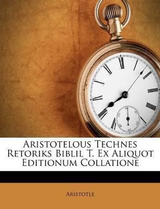 Aristotelous Technes Retoriks Biblil T. Ex Aliquot Editionum Collatione