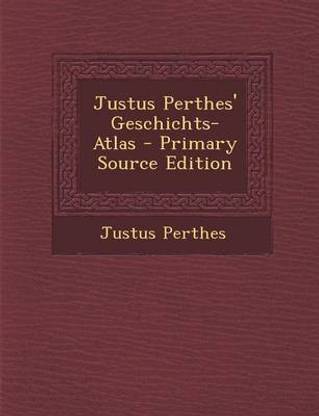 Justus Perthes' Geschichts-Atlas - Primary Source Edition