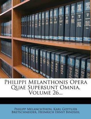 Philippi Melanthonis Opera Quae Supersunt Omnia, Volume 26...