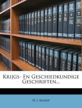 Krijgs- En Geschiedkundige Geschriften...