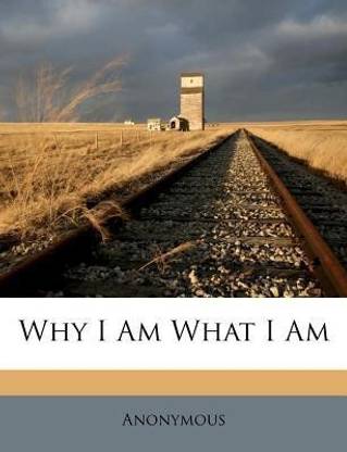 Why I Am What I Am