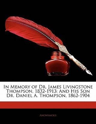 In Memory of Dr. James Livingstone Thompson, 1832-1913