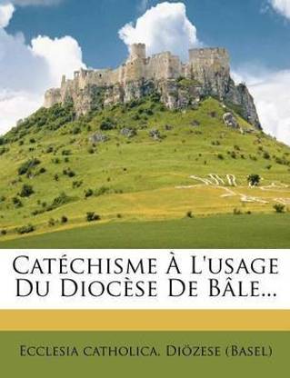 Catechisme A l'Usage Du Diocese de Bale...