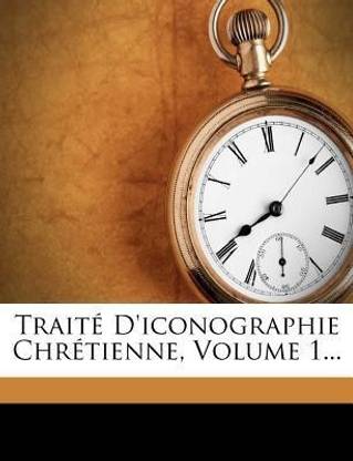 Trait? d'Iconographie Chr?tienne, Volume 1...