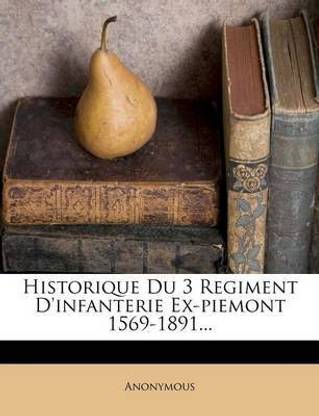 Historique Du 3 Regiment d'Infanterie Ex-Piemont 1569-1891...