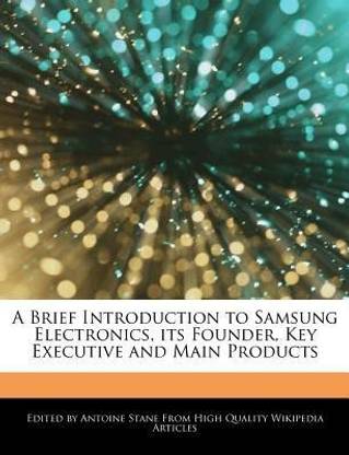 A Brief Introduction to Samsung Electronics, Its Founder, Key Executive and Main Products