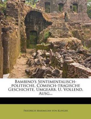 Bambino's Sentimentalisch-Politische, Comisch-Tragische Geschichte. Umgearb. U. Vollend. Ausg...