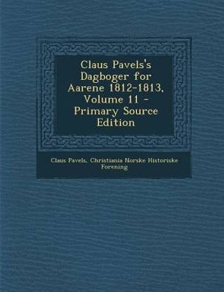 Claus Pavels's Dagboger for Aarene 1812-1813, Volume 11 - Primary Source Edition