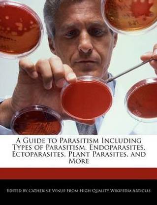 A Guide to Parasitism Including Types of Parasitism, Endoparasites, Ectoparasites, Plant Parasites, and More