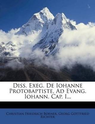 Diss. Exeg. de Iohanne Protobaptiste, Ad Evang. Iohann. Cap. I...