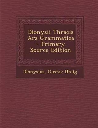 Dionysii Thracis Ars Grammatica - Primary Source Edition