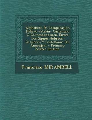 Alphabeto De Comparacion Hebreo-catalan- Castellano O Correspondencia Entre Los Signos Hebreos, Catalanes Y Castellanos Del Anocujeni - Primary Source Edition