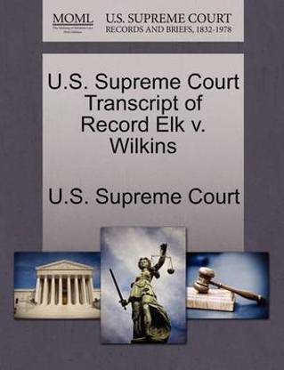 U.S. Supreme Court Transcript of Record Elk V. Wilkins