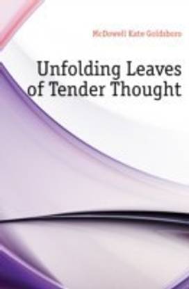 Unfolding Leaves of Tender Thought