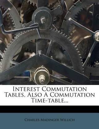 Interest Commutation Tables, Also a Commutation Time-Table...