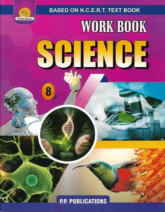 P.P PUBLICATIONS WORK BOOK SCIENCE (BASED ON N.C.E.R.T. TEXT BOOK) CLASS 8