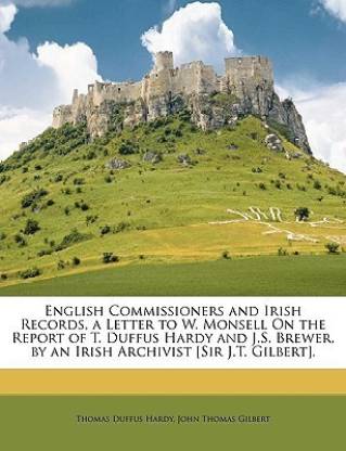 English Commissioners and Irish Records, a Letter to W. Monsell on the Report of T. Duffus Hardy and J.S. Brewer, by an Irish Archivist [Sir J.T. Gilbert].