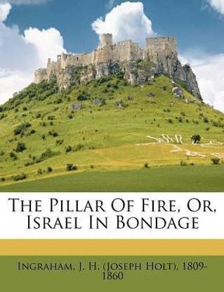The Pillar of Fire, Or, Israel in Bondage