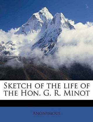 Sketch of the Life of the Hon. G. R. Minot