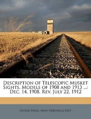 Description of Telescopic Musket Sights, Models of 1908 and 1913 ...