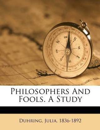 Philosophers and Fools. a Study