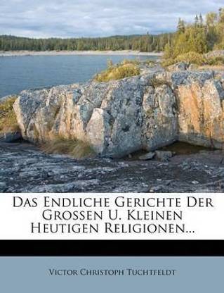 Das Endliche Gerichte Der Grossen U. Kleinen Heutigen Religionen...