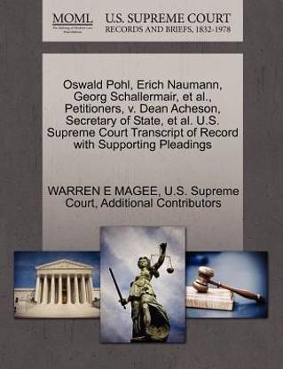 Oswald Pohl, Erich Naumann, Georg Schallermair, et al., Petitioners, V. Dean Acheson, Secretary of State, et al. U.S. Supreme Court Transcript of Record with Supporting Pleadings