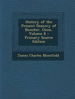History of the Present Deanery of Bicester, Oxon, Volume 8