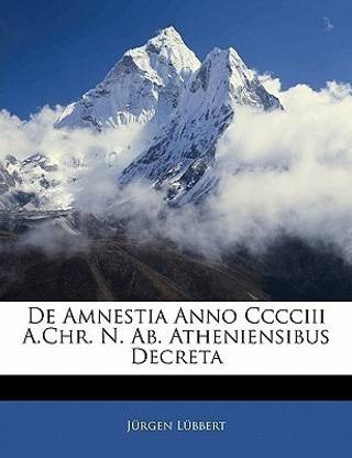de Amnestia Anno CCCCIII A.Chr. N. Ab. Atheniensibus Decreta