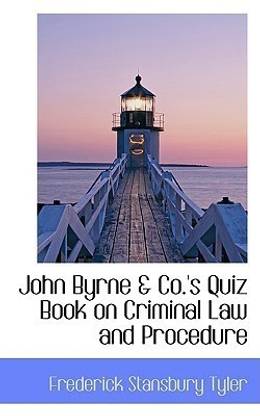 John Byrne & Co.'s Quiz Book on Criminal Law and Procedure