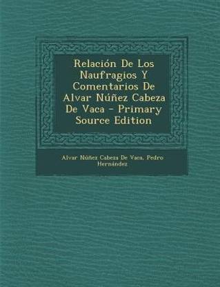 Relacion de Los Naufragios Y Comentarios de Alvar Nunez Cabeza de Vaca