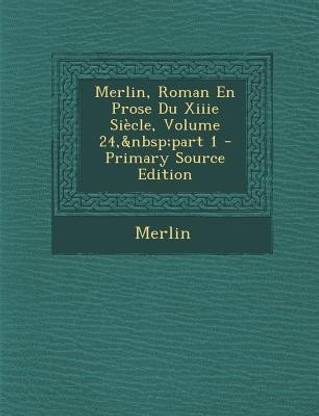 Merlin, Roman En Prose Du Xiiie Siecle, Volume 24, Part 1