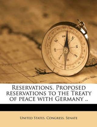 Reservations. Proposed Reservations to the Treaty of Peace with Germany ..