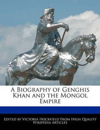 A Biography of Genghis Khan and the Mongol Empire