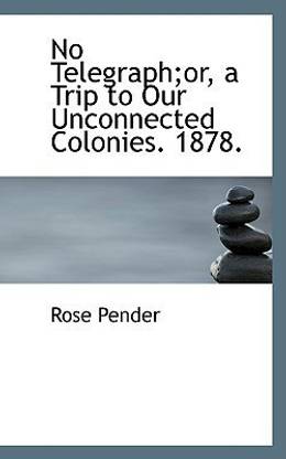 No Telegraph;or, a Trip to Our Unconnected Colonies. 1878.