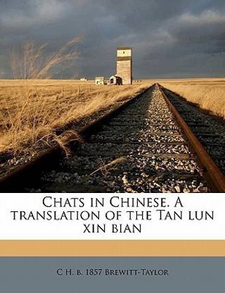 Chats in Chinese. a Translation of the Tan Lun Xin Bian