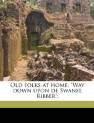 Old Folks at Home, Way Down Upon de Swanee Ribber;