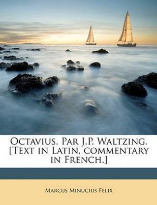Octavius. Par J.P. Waltzing. [Text in Latin, Commentary in French.]