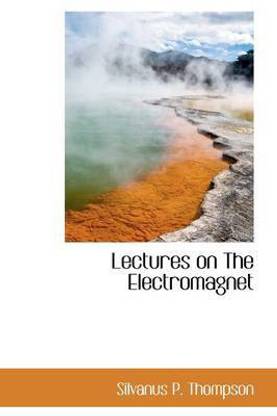 Lectures on the Electromagnet