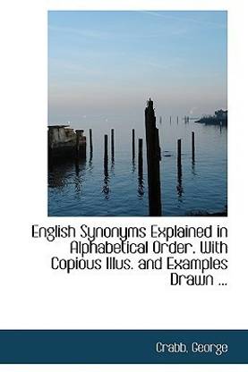 English Synonyms Explained in Alphabetical Order. with Copious Illus. and Examples Drawn ...