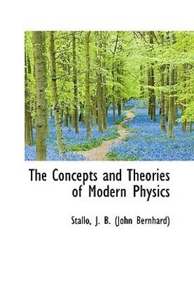 The Concepts and Theories of Modern Physics