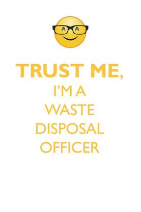 TRUST ME, I'M A WASTE DISPOSAL OFFICER AFFIRMATIONS WORKBOOK Positive Affirmations Workbook. Includes
