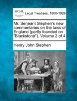 Mr. Serjeant Stephen's new commentaries on the laws of England (partly founded on "Blackstone"). Volume 2 of 4