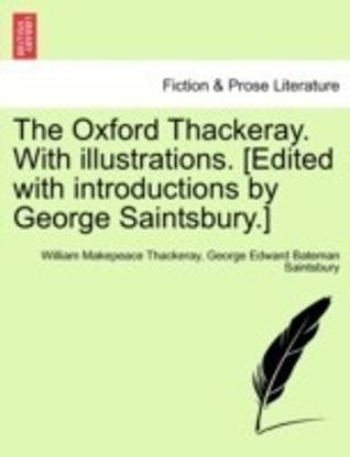 The Oxford Thackeray. With illustrations. [Edited with introductions by George Saintsbury.]