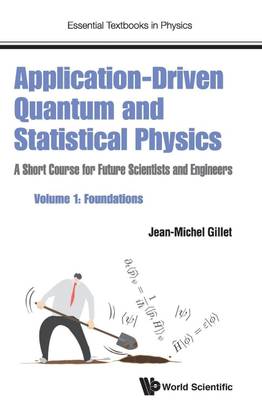 Application-driven Quantum And Statistical Physics: A Short Course For Future Scientists And Engineers - Volume 1: Foundations