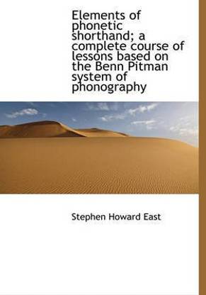 Elements of Phonetic Shorthand; A Complete Course of Lessons Based on the Benn Pitman System of Phon