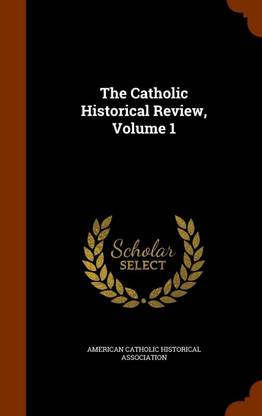 The Catholic Historical Review, Volume 1